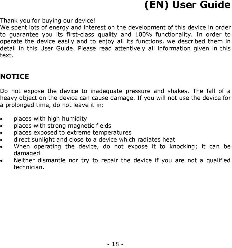 NOTICE Do not expose the device to inadequate pressure and shakes. The fall of a heavy object on the device can cause damage.