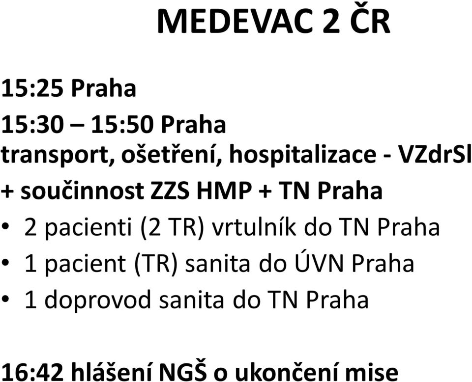 pacienti (2 TR) vrtulník do TN Praha 1 pacient (TR) sanita do