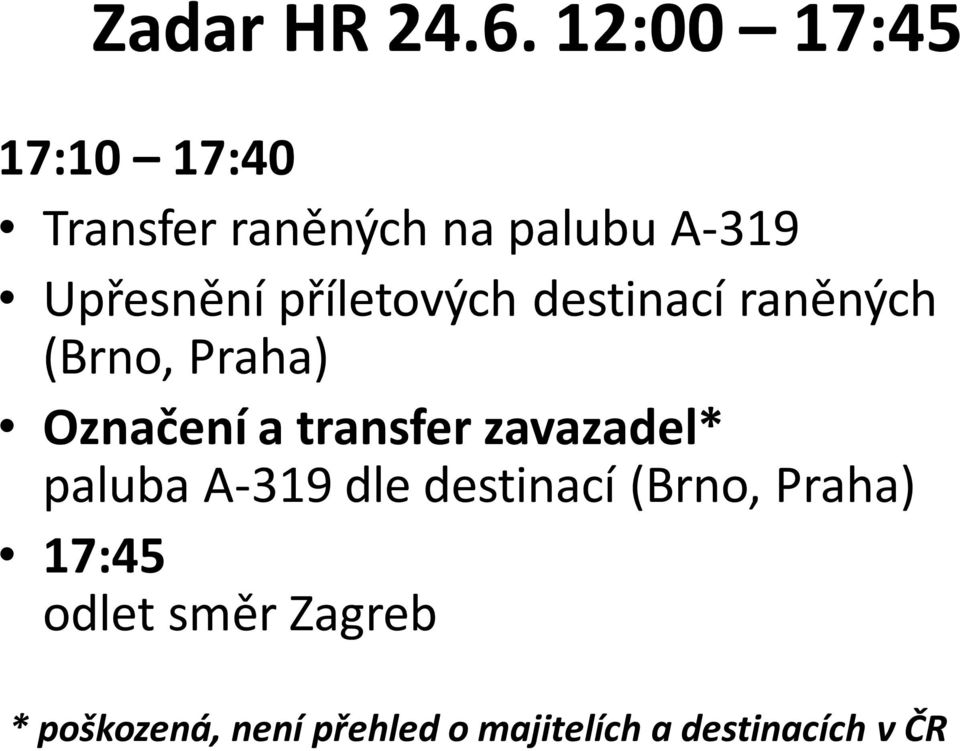příletových destinací raněných (Brno, Praha) Označení a transfer