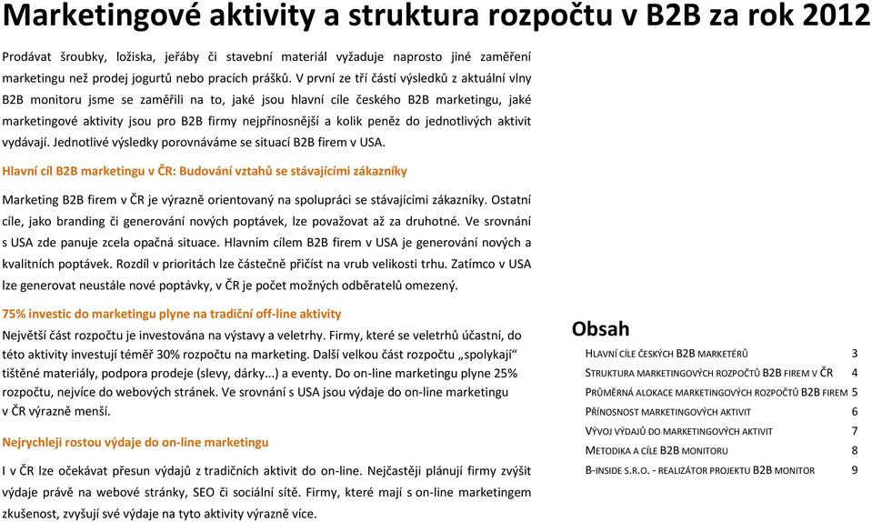 peněz do jednotlivých aktivit vydávají. Jednotlivé výsledky porovnáváme se situací B2B firem v USA.