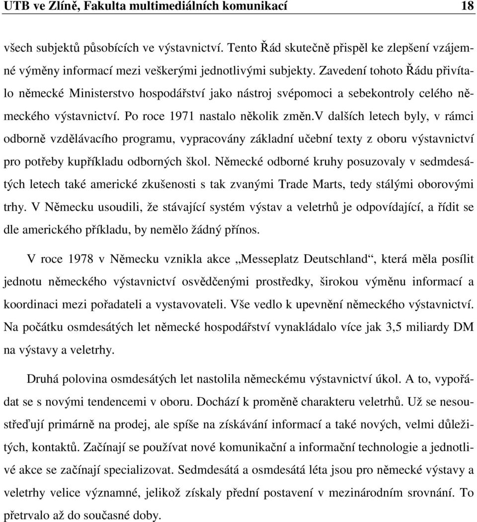 v dalších letech byly, v rámci odborně vzdělávacího programu, vypracovány základní učební texty z oboru výstavnictví pro potřeby kupříkladu odborných škol.