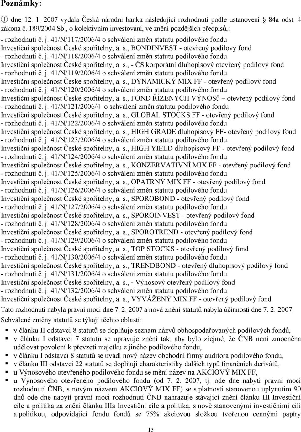 j. 41/N/118/2006/4 o schválení změn statutu podílového fondu Investiční společnost České spořitelny, a. s., - ČS korporátní dluhopisový otevřený podílový fond - rozhodnutí č. j.