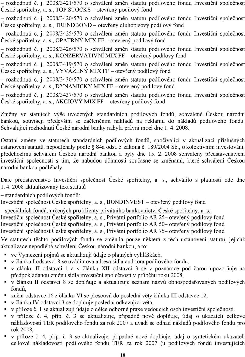 j. 2008/3426/570 o schválení změn statutu podílového fondu Investiční společnost České spořitelny, a. s., KONZERVATIVNÍ MIX FF otevřený podílový fond rozhodnutí č. j.