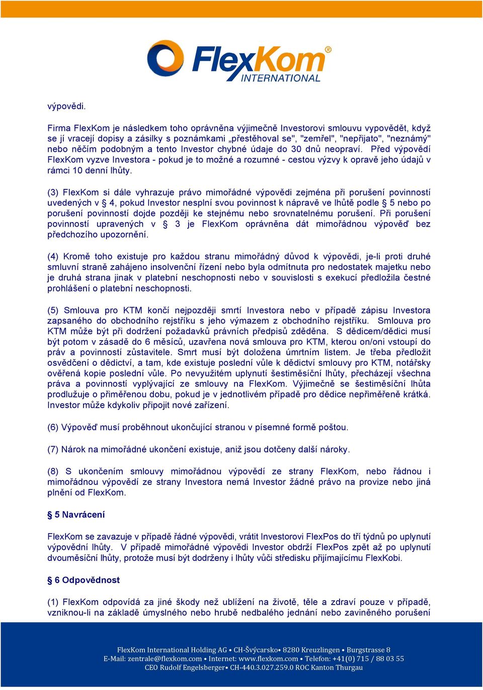 podobným a tento Investor chybné údaje do 30 dnů neopraví. Před výpovědí FlexKom vyzve Investora - pokud je to možné a rozumné - cestou výzvy k opravě jeho údajů v rámci 10 denní lhůty.