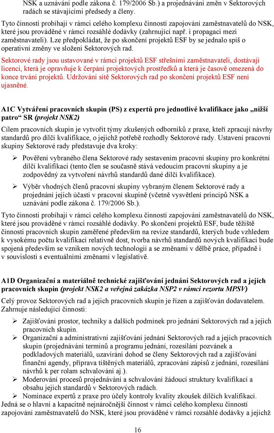 Lze předpokládat, že po skončení projektů ESF by se jednalo spíš o operativní změny ve složení Sektorových rad.