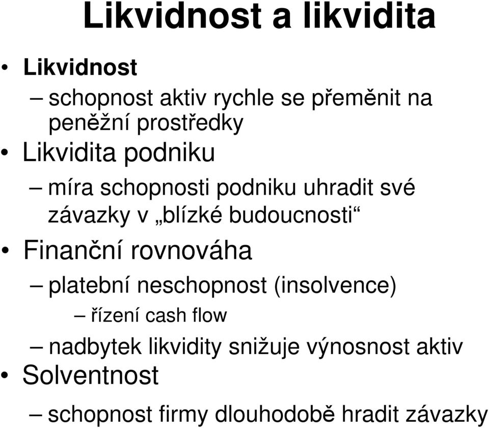 budoucnosti Finanční rovnováha platební neschopnost (insolvence) řízení cash flow