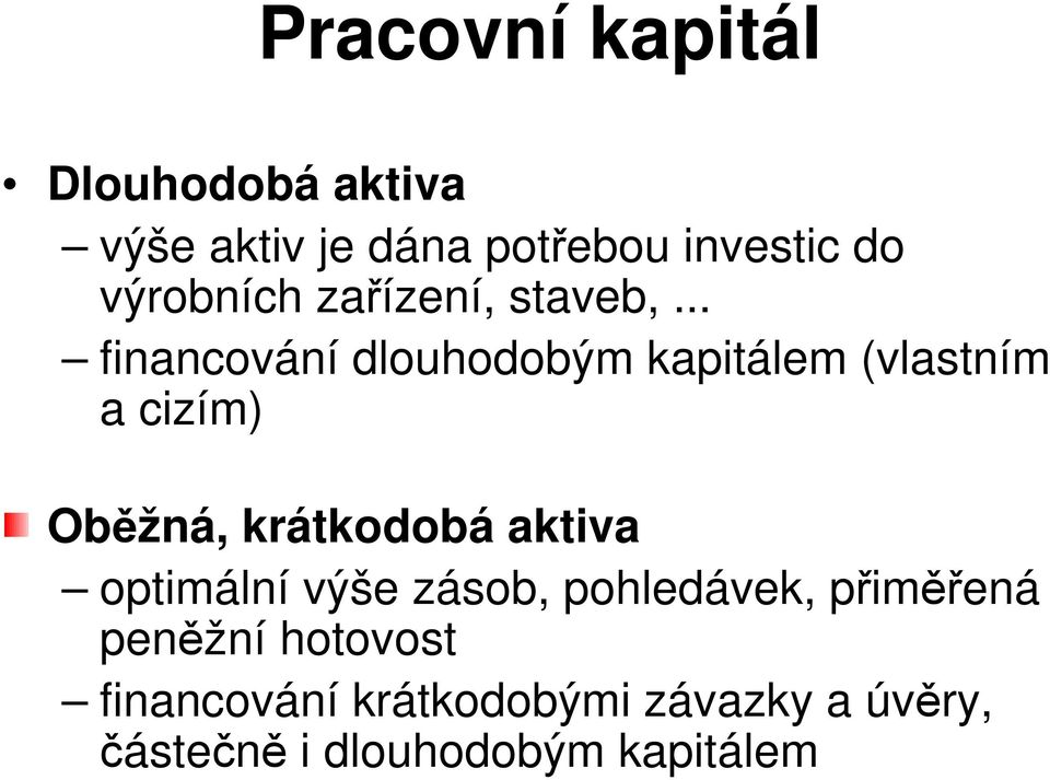.. financování dlouhodobým kapitálem (vlastním a cizím) Oběžná, krátkodobá