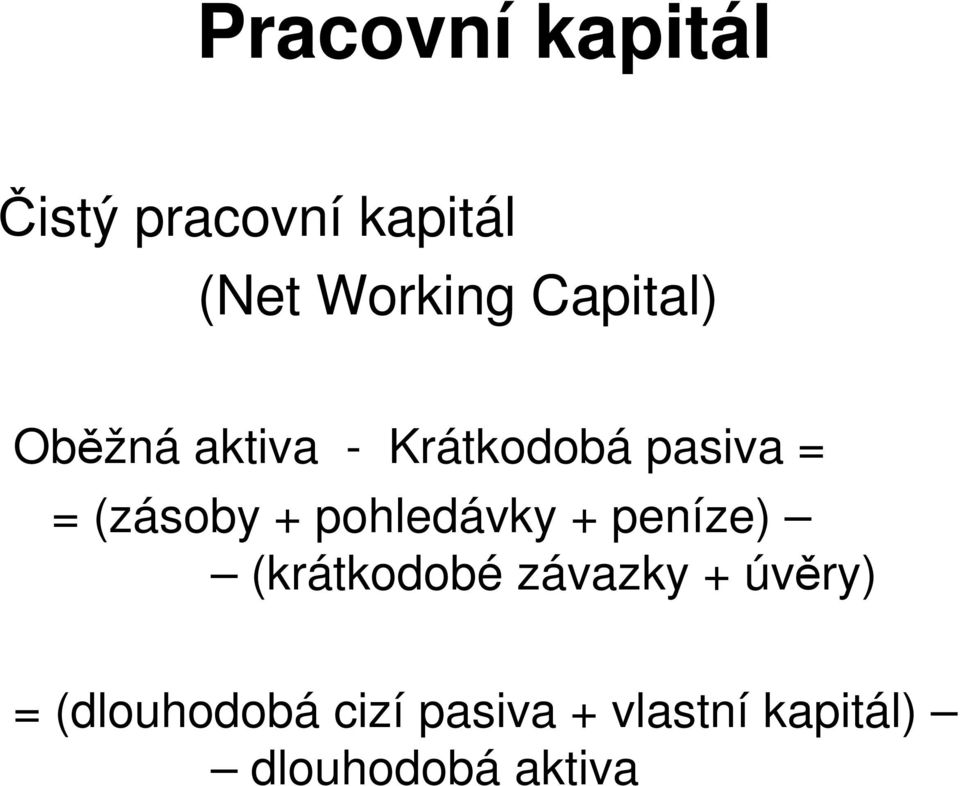 + pohledávky + peníze) (krátkodobé závazky + úvěry) =