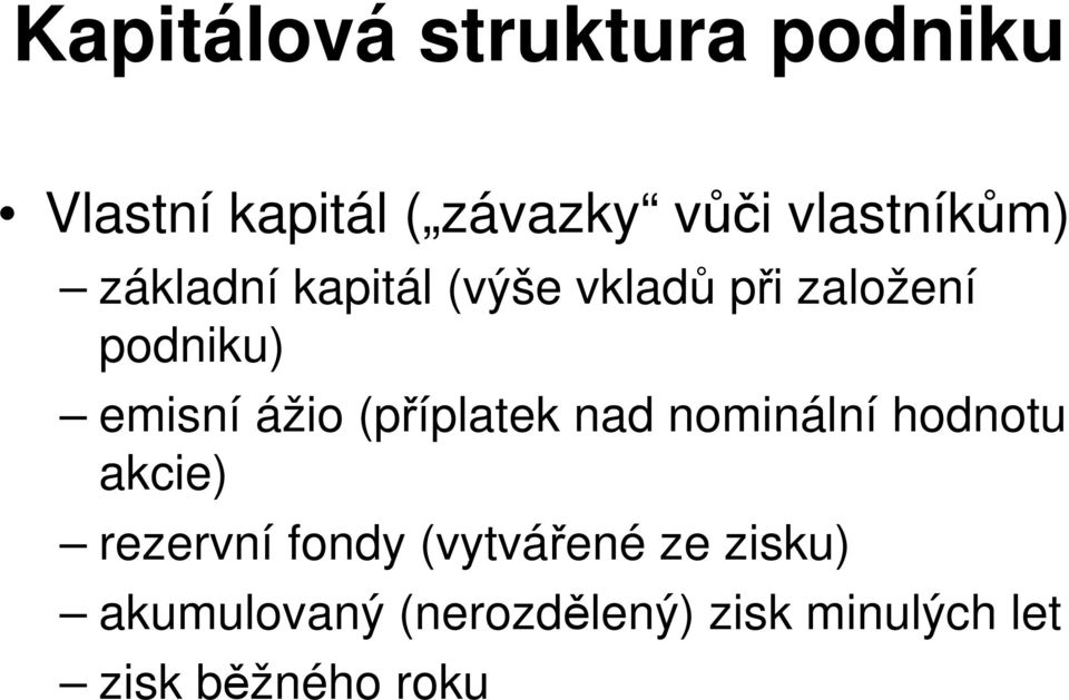emisní ážio(příplatek nad nominální hodnotu akcie) rezervní fondy