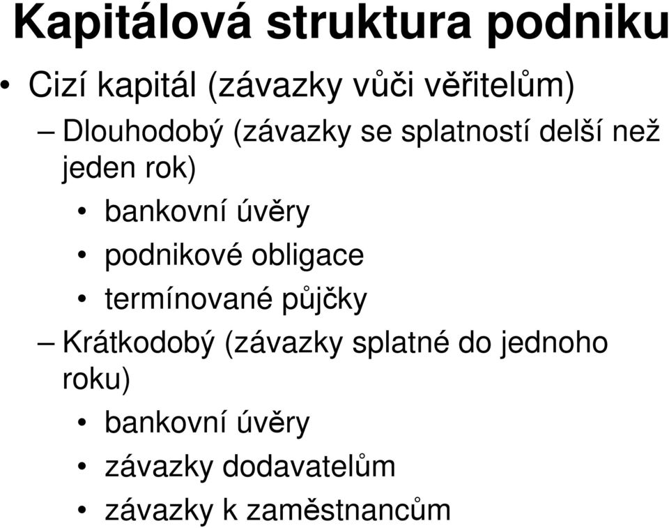 podnikové obligace termínované půjčky Krátkodobý (závazky splatné do
