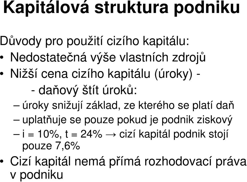 základ, ze kterého se platí daň uplatňuje se pouze pokud je podnik ziskový i = 10%, t =