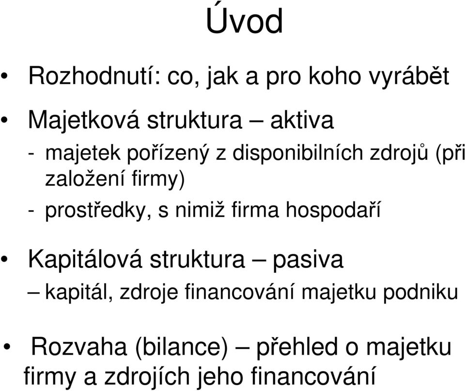 nimiž firma hospodaří Kapitálová struktura pasiva kapitál, zdroje financování