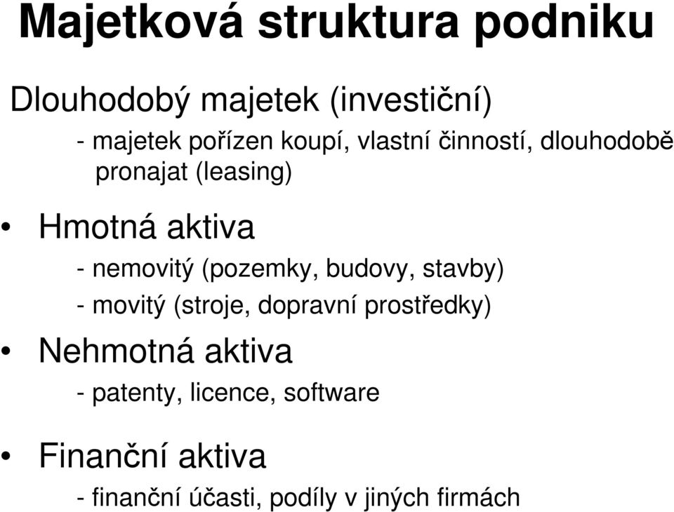 (pozemky, budovy, stavby) - movitý (stroje, dopravní prostředky) Nehmotná aktiva