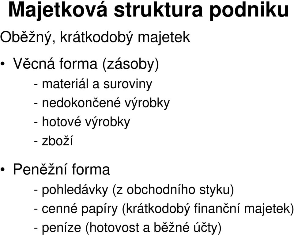 výrobky - zboží Peněžní forma - pohledávky (z obchodního styku) -