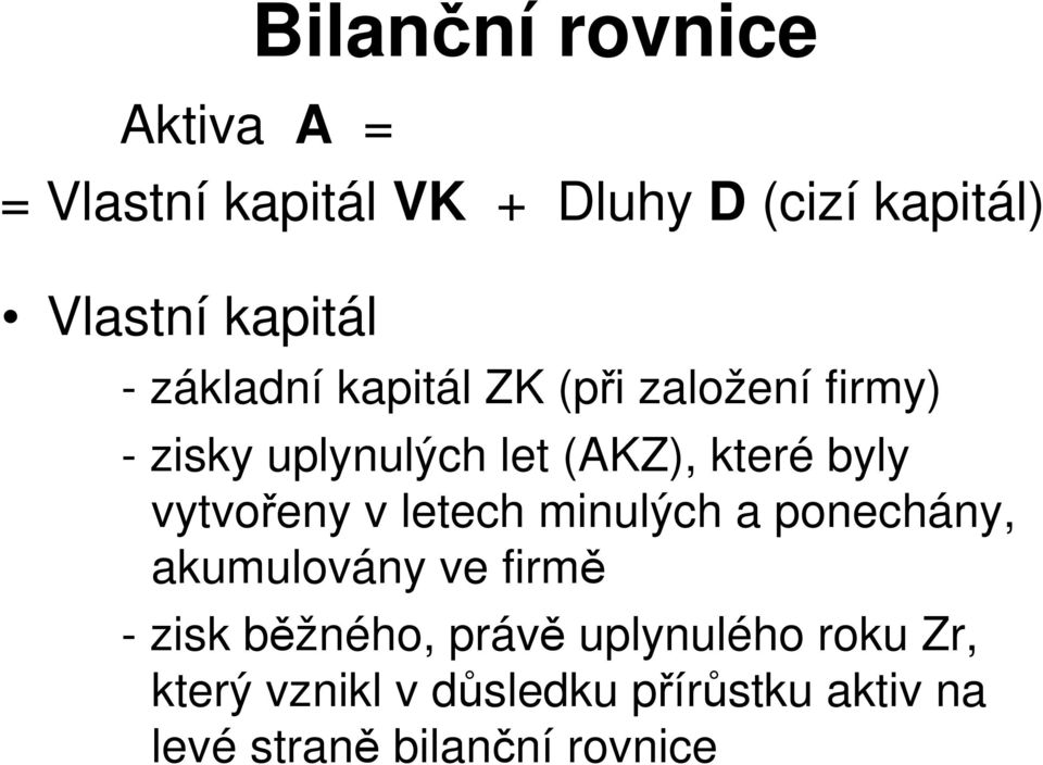 které byly vytvořeny v letech minulých a ponechány, akumulovány ve firmě -zisk