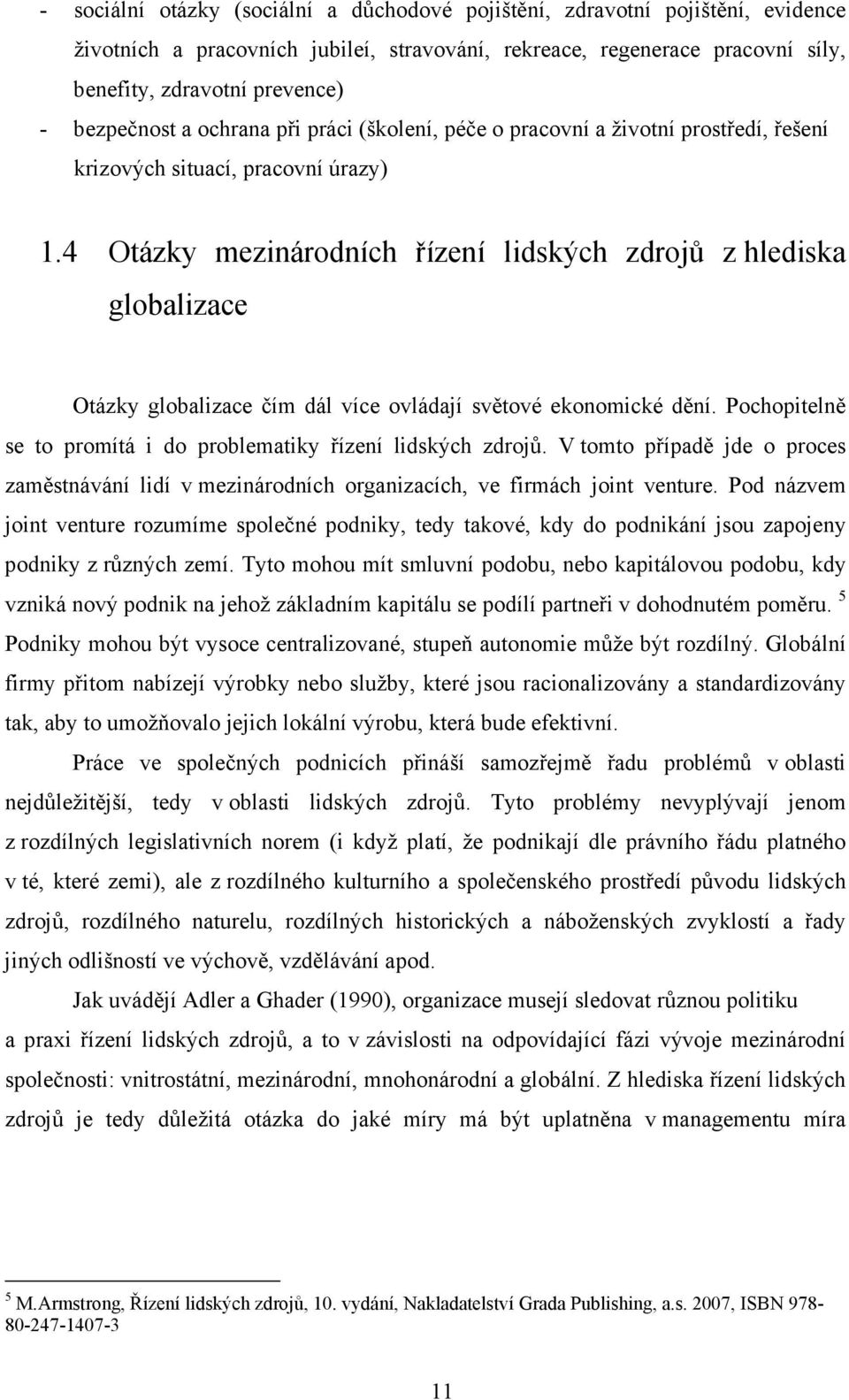 4 Otázky mezinárodních řízení lidských zdrojů z hlediska globalizace Otázky globalizace čím dál více ovládají světové ekonomické dění.