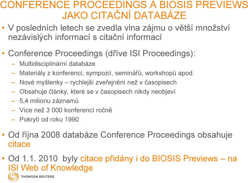 Nové myšlenky rychlejší zveřejnění neţ v časopisech Obsahuje články, které se v časopisech nikdy neobjeví 5,4 milionu záznamů Více neţ 3 000 konferencí