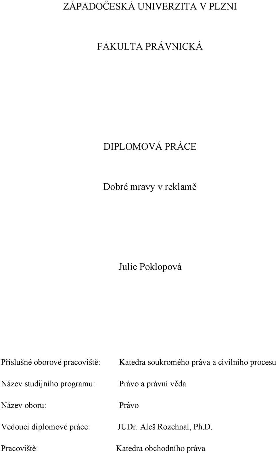 Název oboru: Vedoucí diplomové práce: Pracoviště: Katedra soukromého práva a