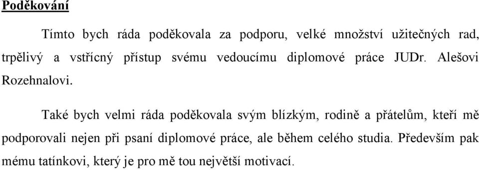 Také bych velmi ráda poděkovala svým blízkým, rodině a přátelům, kteří mě podporovali nejen