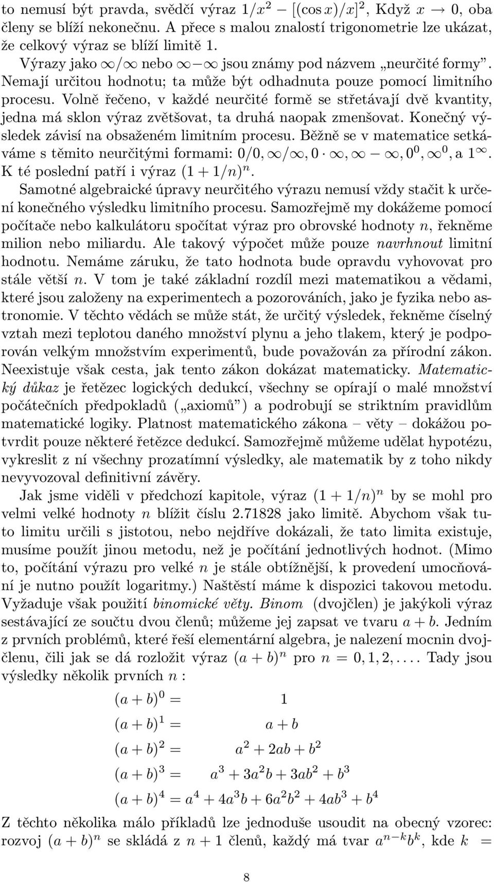 Volě řečeo, v každé eurčité formě se střetávají dvě kvatity, jeda má sklo výraz zvětšovat, ta druhá aopak zmešovat. Koečý výsledek závisí a obsažeém limitím procesu.