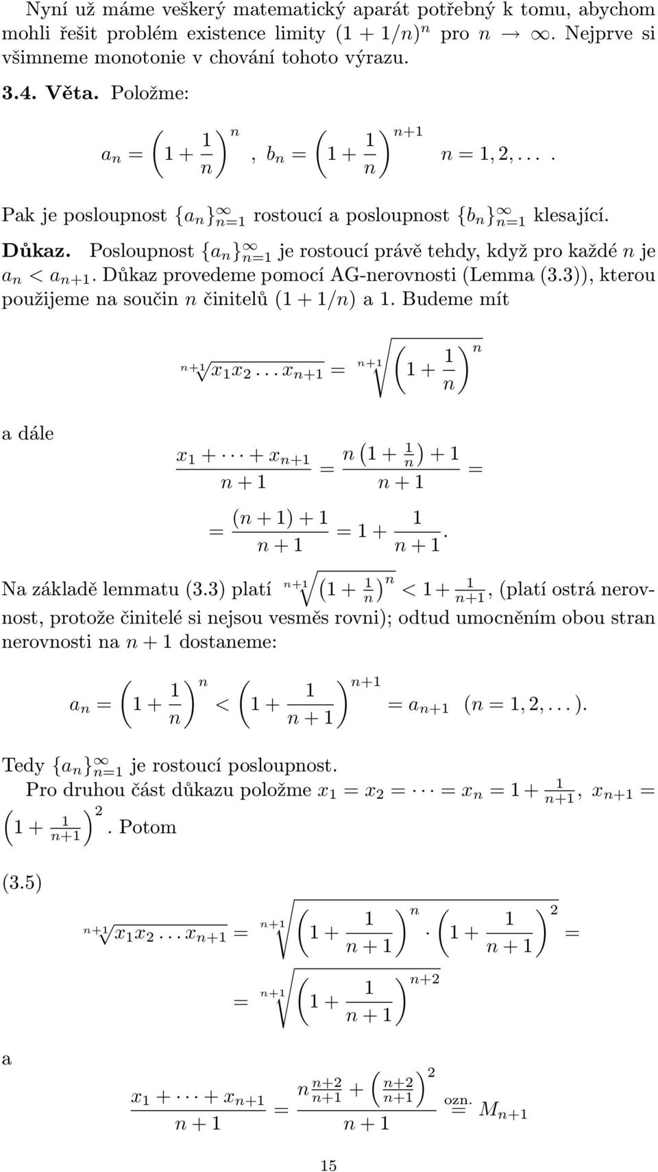 Důkaz provedeme pomocí AG-erovosti Lemma 3.3)), kterou použijeme a souči čiitelů + /) a. Budeme mít + x x 2... x + = + + ) a dále x + + x + + = + ) + + = ) + + + = + +. = + ) Na základě lemmatu 3.