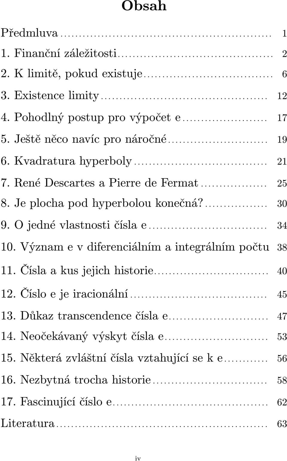 Kvadratura hyperboly.................................... 2 7. Reé Descartes a Pierre de Fermat.................. 25 8. Je plocha pod hyperbolou koečá?................. 30 9. O jedé vlastosti čísla e.