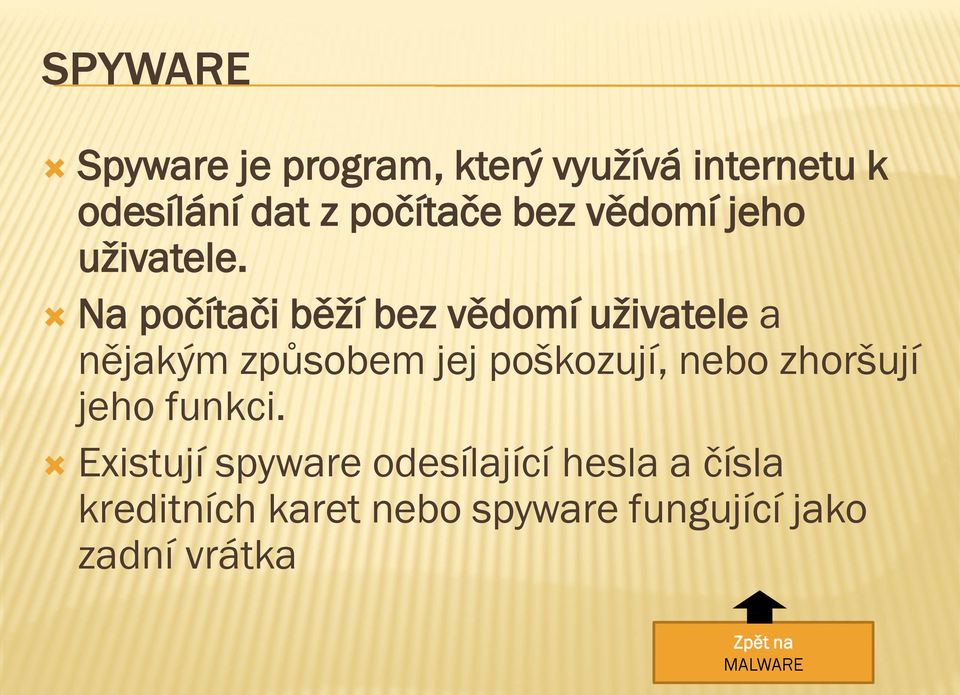 Na počítači běží bez vědomí uživatele a nějakým způsobem jej poškozují, nebo