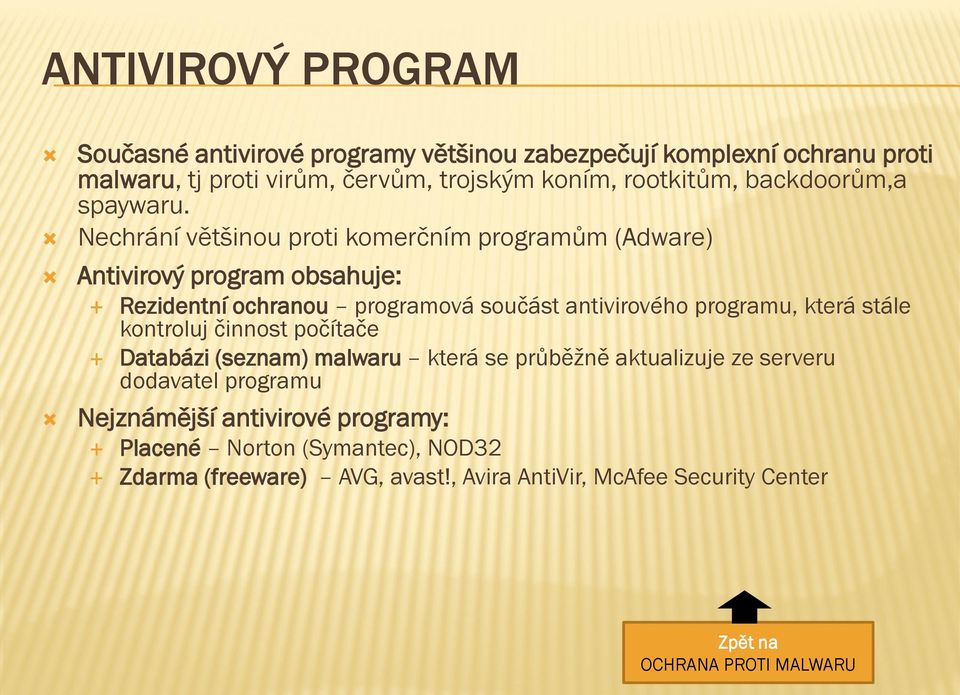 Nechrání většinou proti komerčním programům (Adware) Antivirový program obsahuje: Rezidentní ochranou programová součást antivirového programu, která