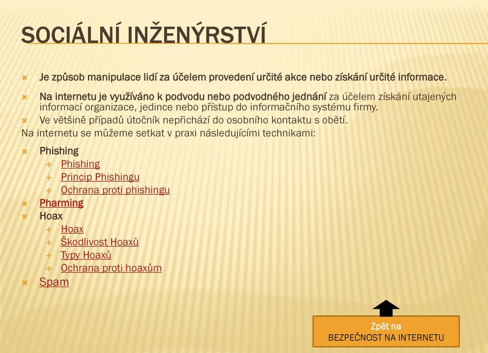 informačního systému firmy. Ve většině případů útočník nepřichází do osobního kontaktu s obětí.