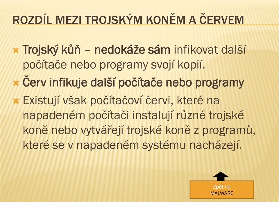 Červ infikuje další počítače nebo programy Existují však počítačoví červi, které