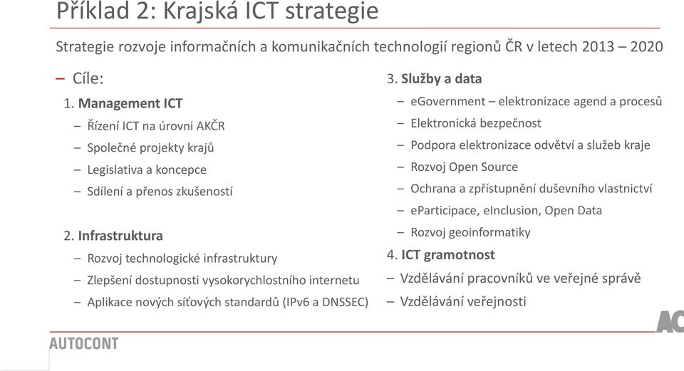 Infrastruktura Rozvoj technologické infrastruktury Zlepšení dostupnosti vysokorychlostního internetu Aplikace nových síťových standardů (IPv6 a DNSSEC) 3.