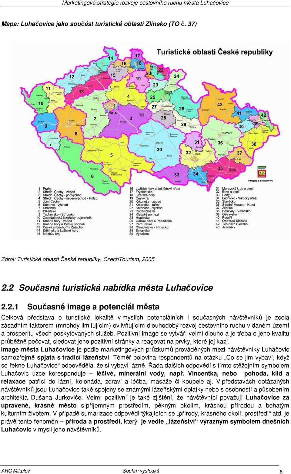 faktorem (mnohdy limitujícím) ovlivňujícím dlouhodobý rozvoj cestovního ruchu v daném území a prosperitu všech poskytovaných služeb.