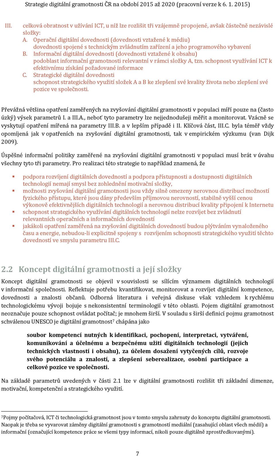 Informační digitální dovednosti (dovednosti vztažené k obsahu) podoblast informační gramotnosti relevantní v rámci složky A, tzn. schopnost využívání ICT k efektivnímu získání požadované informace C.