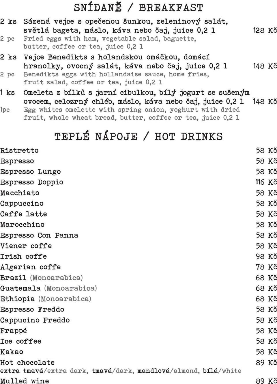 coffee or tea, juice 0,2 l 1 ks Omeleta z bílků s jarní cibulkou, bílý jogurt se sušeným ovocem, celozrný chléb, máslo, káva nebo čaj, juice 0,2 l 148 Kč 1pc Egg whites omelette with spring onion,