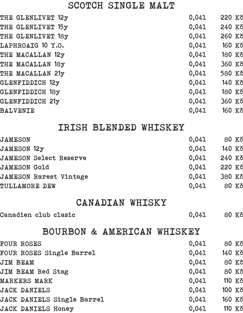 JAMESON Select Reserve 0,04l 240 Kč JAMESON Gold 0,04l 220 Kč JAMESON Rarest Vintage 0,04l 380 Kč TULLAMORE DEW 0,04l 80 Kč CANADIaN WHISKY Canadien club clasic 0,04l 80 Kč BOURBON & AMERICAN WHISKEY