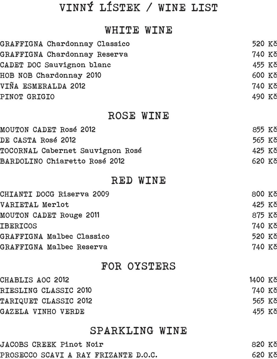 Chianti DOCG Riserva 2009 Varietal Merlot Mouton Cadet Rouge 2011 Ibericos Graffigna Malbec Classico Graffigna Malbec Reserva 800 Kč 425 Kč 875 Kč 740 Kč 520 Kč 740 Kč FOR OYSTERS Chablis