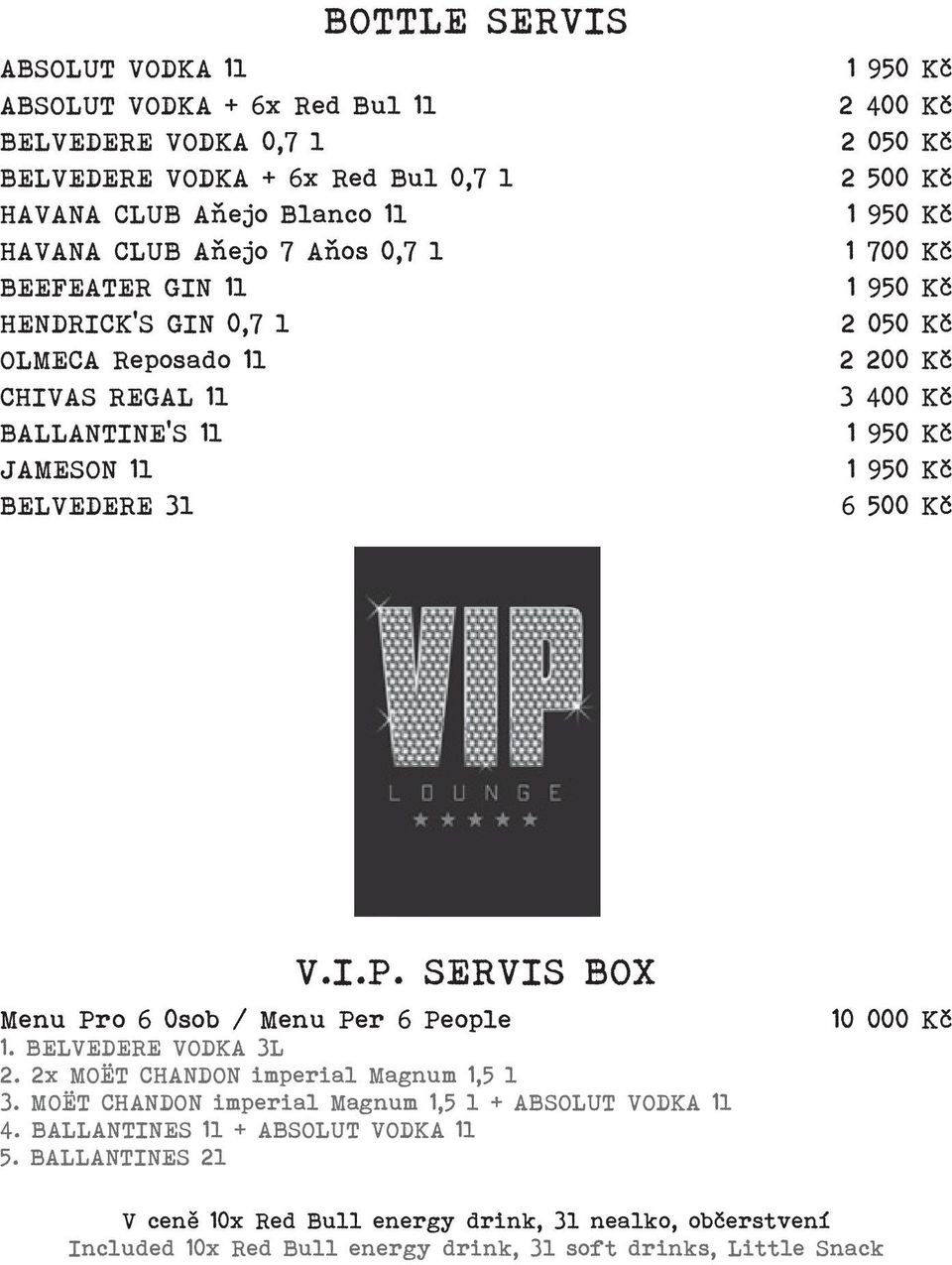 950 Kč 1 950 Kč 6 500 Kč V.I.P. SERVIS BOX Menu Pro 6 0sob / Menu Per 6 People 1. BELVEDERE VODKA 3L 2. 2x MOËT CHANDON imperial Magnum 1,5 l 3.