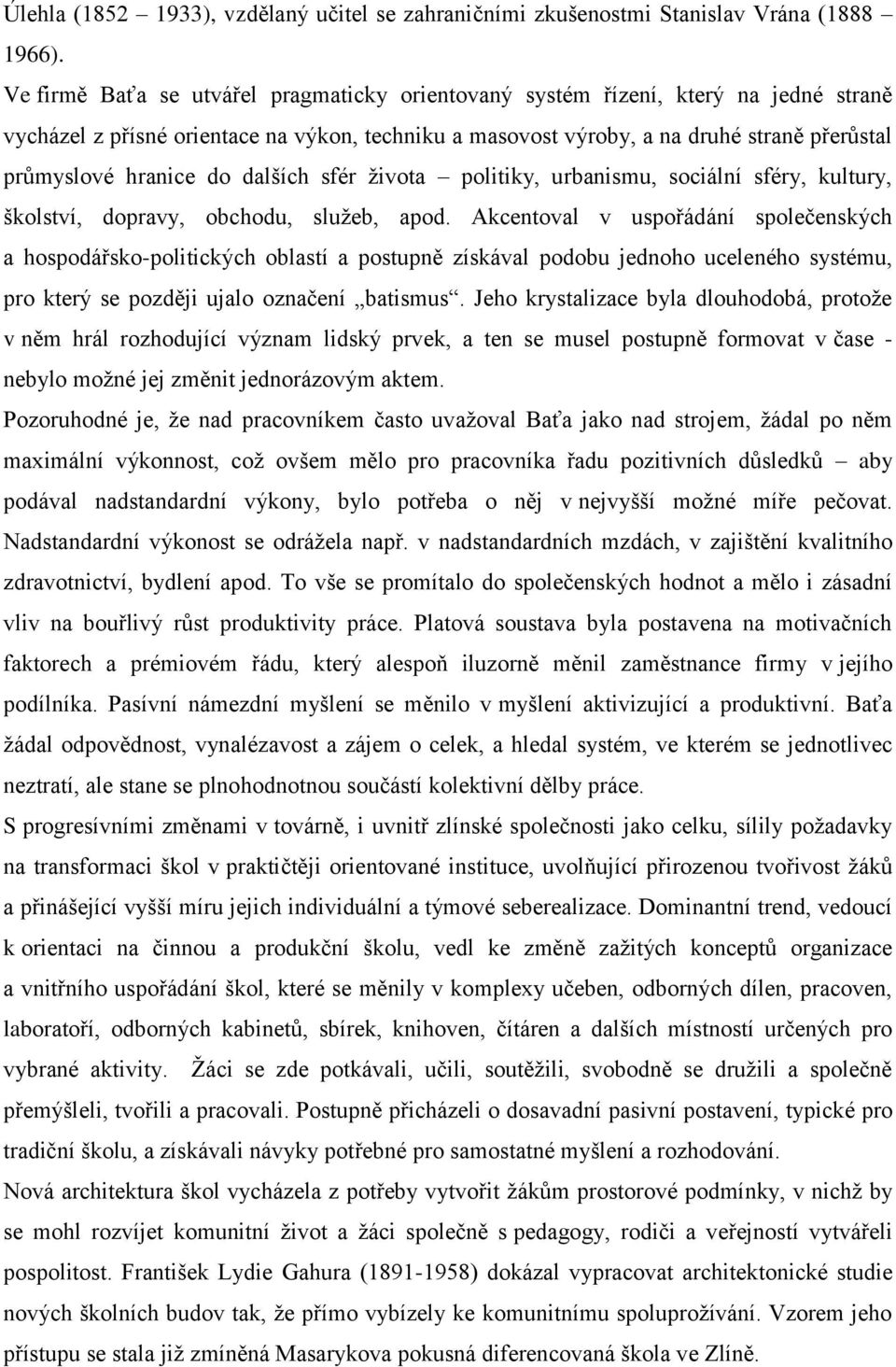 do dalších sfér života politiky, urbanismu, sociální sféry, kultury, školství, dopravy, obchodu, služeb, apod.