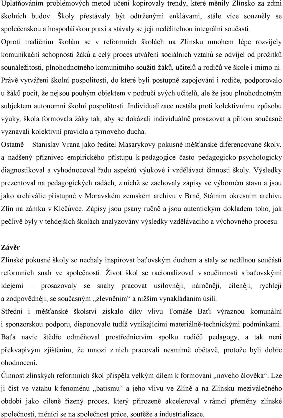 Oproti tradičním školám se v reformních školách na Zlínsku mnohem lépe rozvíjely komunikační schopnosti žáků a celý proces utváření sociálních vztahů se odvíjel od prožitků sounáležitosti,