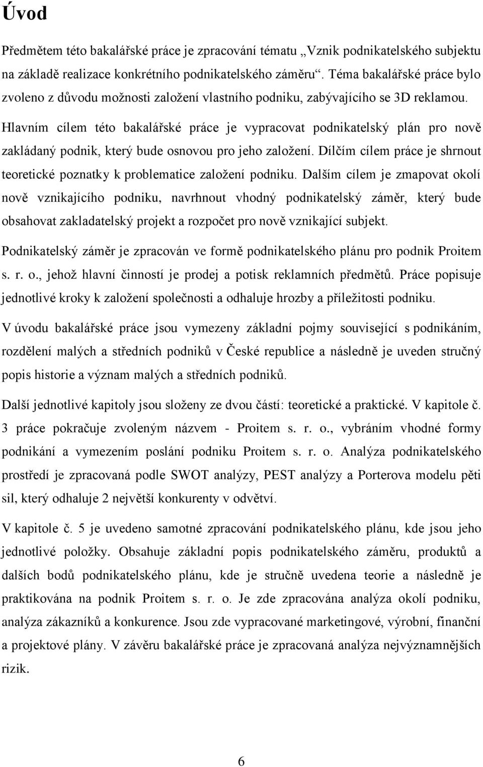 Hlavním cílem této bakalářské práce je vypracovat podnikatelský plán pro nově zakládaný podnik, který bude osnovou pro jeho založení.