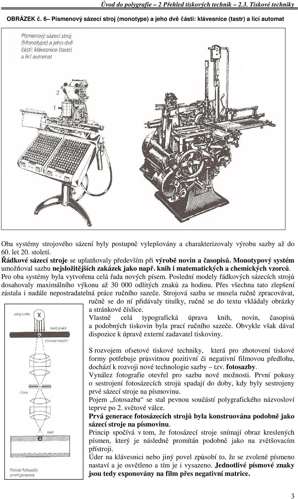 knih i matematických a chemických vzorců. Pro oba systémy byla vytvořena celá řada nových písem.