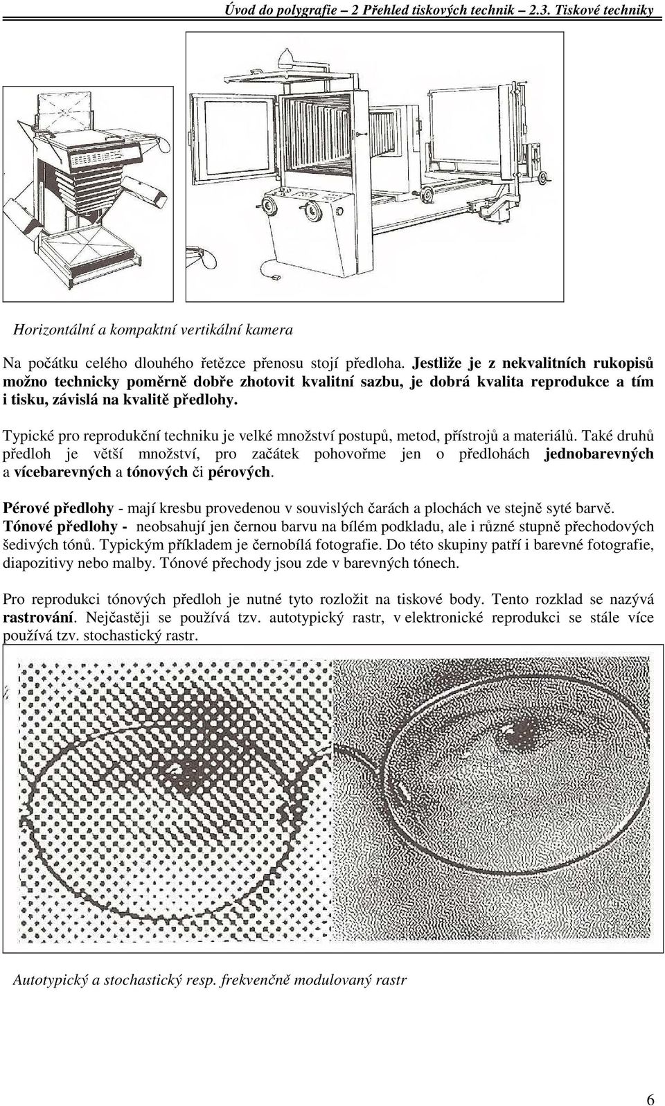 Typické pro reprodukční techniku je velké množství postupů, metod, přístrojů a materiálů.