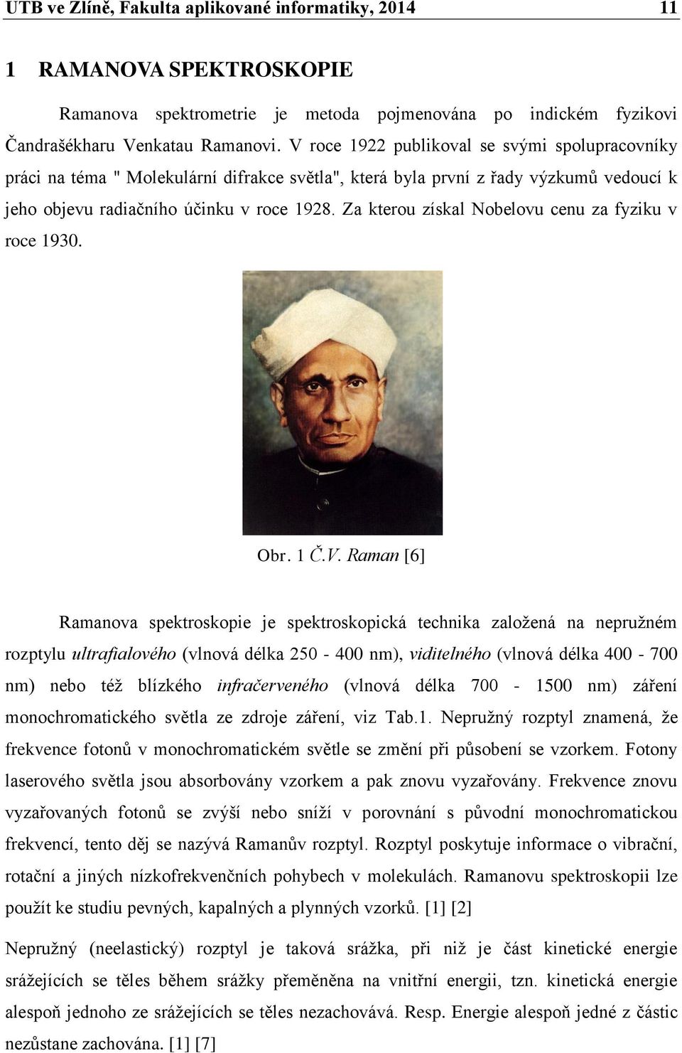 Za kterou získal Nobelovu cenu za fyziku v roce 1930. Obr. 1 Č.V.