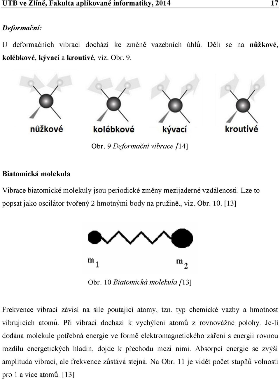 Obr. 10. [13] Obr. 10 Biatomická molekula [13] Frekvence vibrací závisí na síle poutající atomy, tzn. typ chemické vazby a hmotnost vibrujících atomů.