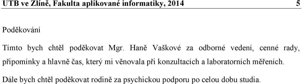 Haně Vaškové za odborné vedení, cenné rady, připomínky a hlavně čas, který