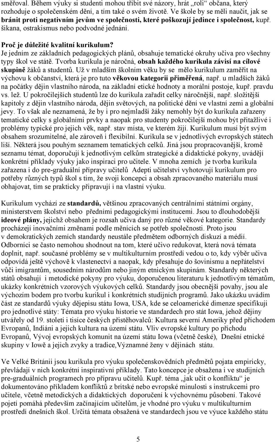 Proč je důležité kvalitní kurikulum? Je jedním ze základních pedagogických plánů, obsahuje tematické okruhy učiva pro všechny typy škol ve státě.