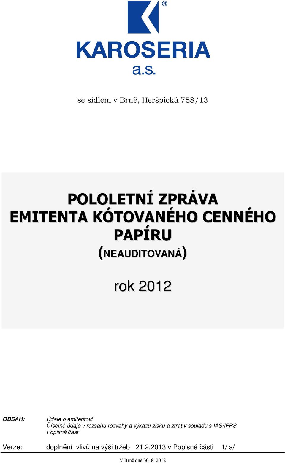 v rozsahu rozvahy a výkazu zisku a ztrát v souladu s IAS/IFRS Popisná část