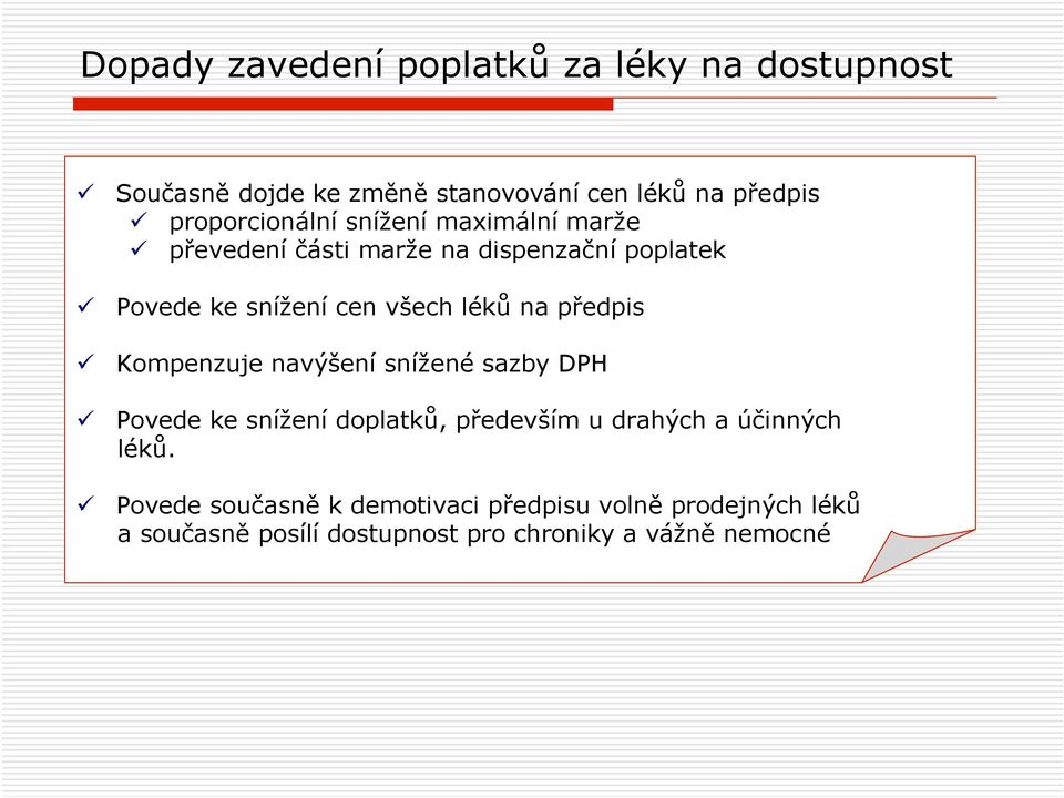 léků na předpis Kompenzuje navýšení snížené sazby DPH Povede ke snížení doplatků, především u drahých a účinných