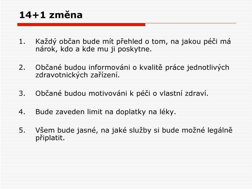 2. Občané budou informováni o kvalitě práce jednotlivých zdravotnických zařízení. 3.