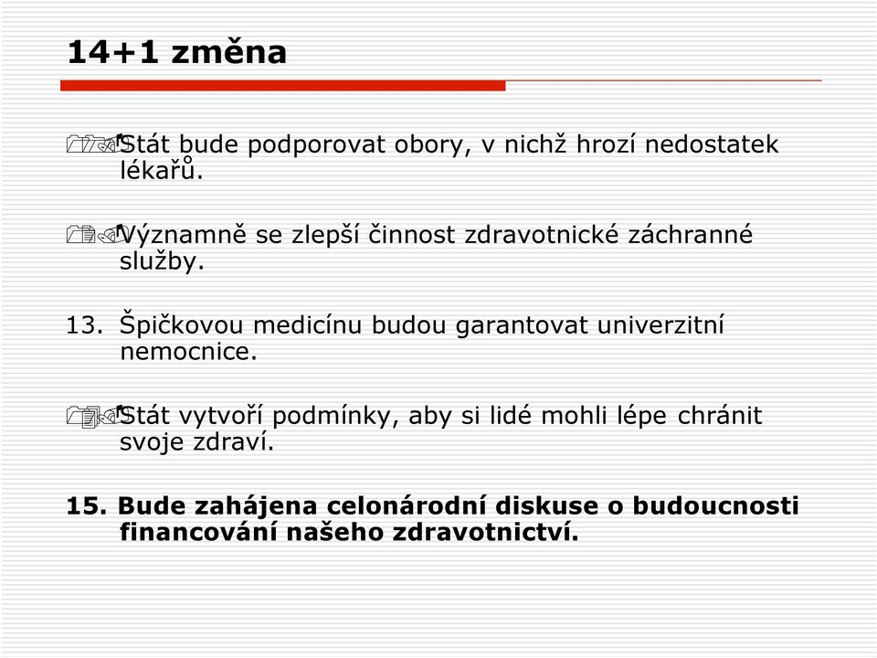 Špičkovou medicínu budou garantovat univerzitní nemocnice.